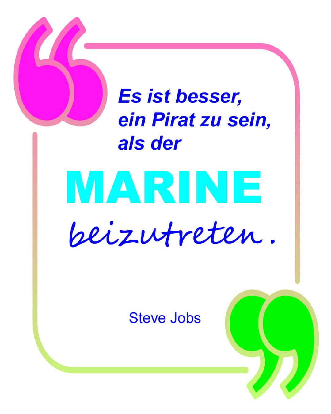Steve Jobs Zitat über Pirat sein statt Marine beitreten in buntem Rahmen mit pinken und grünen Anführungszeichen