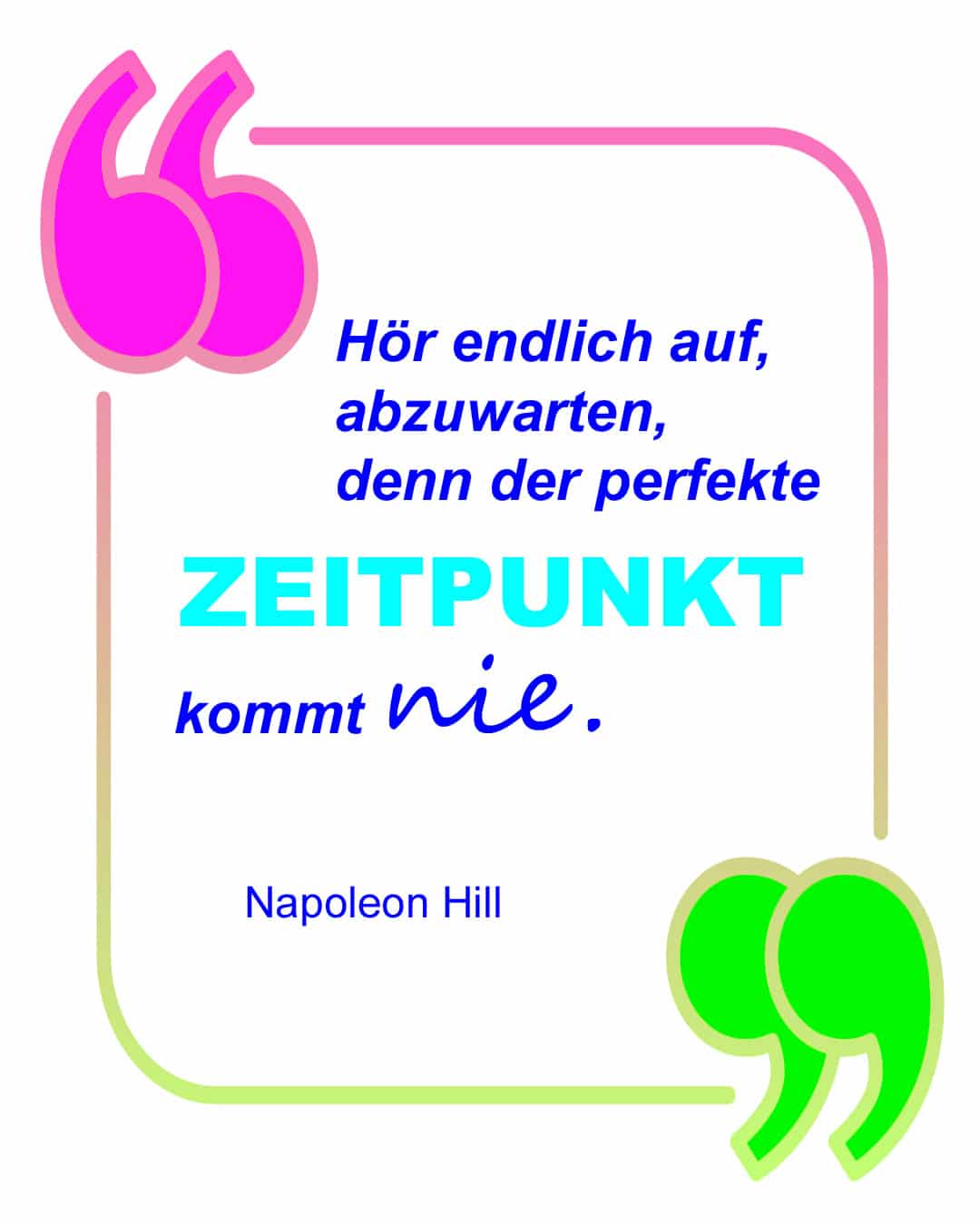Napoleon Hill Zitat über den Zeitpunkt in bunter Sprechblase über den perfekten Zeitpunkt, pinke und grüne Anführungszeichen als Rahmen