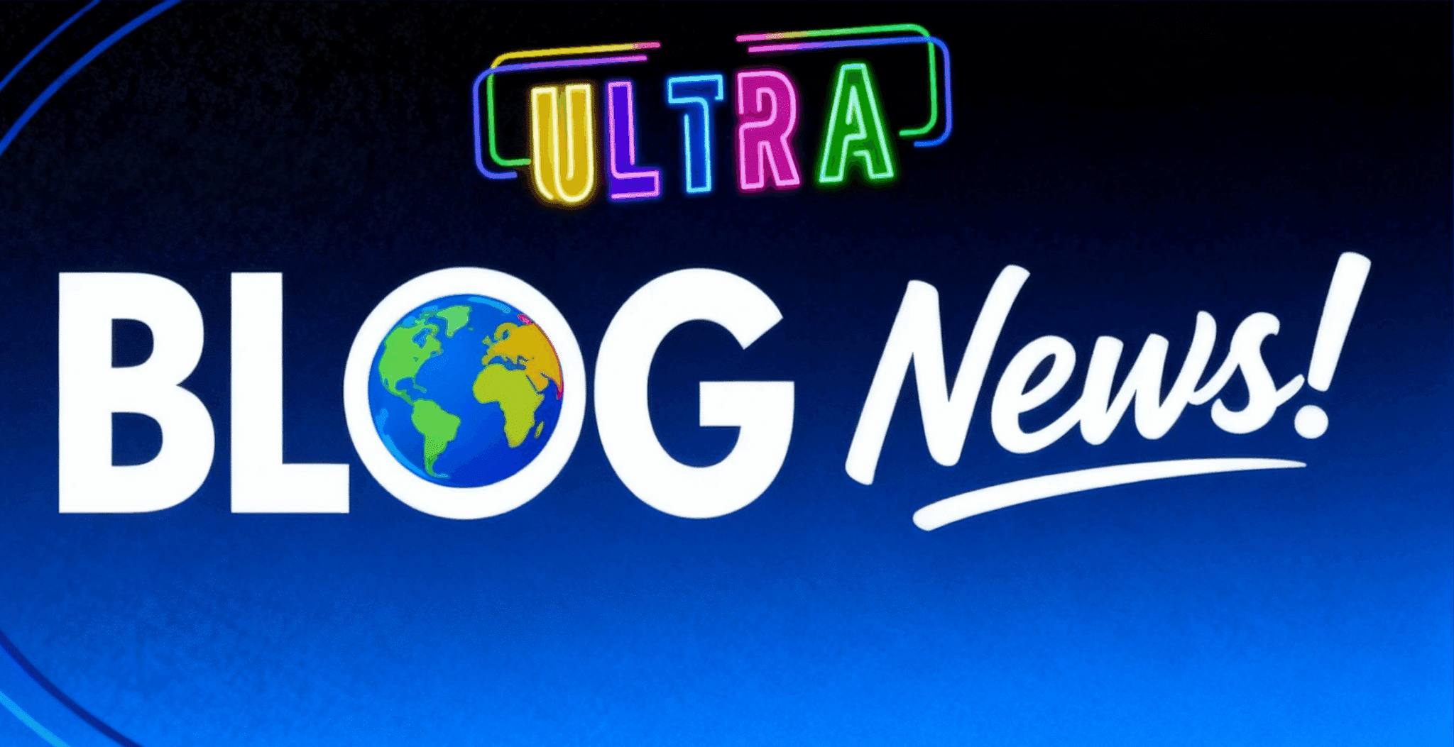 Blaues "BLOG News!" Banner. "O" ist Weltkugel. Neonfarbener "ULTRA" Schriftzug darüber.